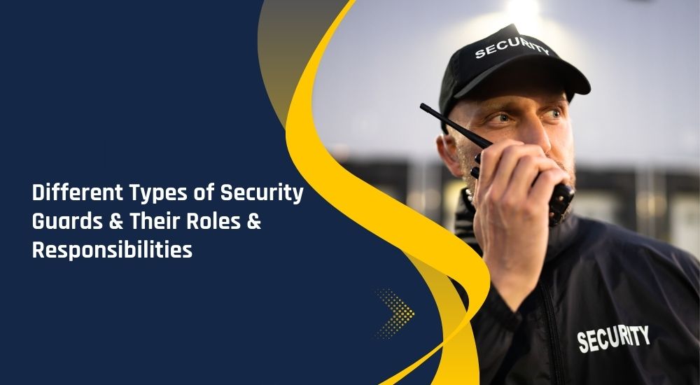 Different Types of Security Guards & Their Roles & Responsibilities