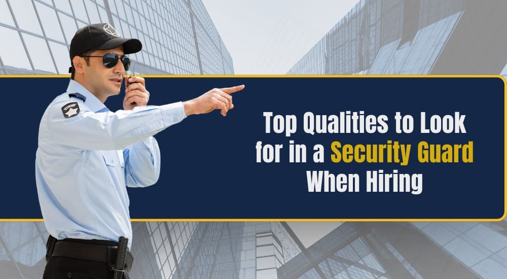 Top Qualities to Look for in a Security Guard When Hiring