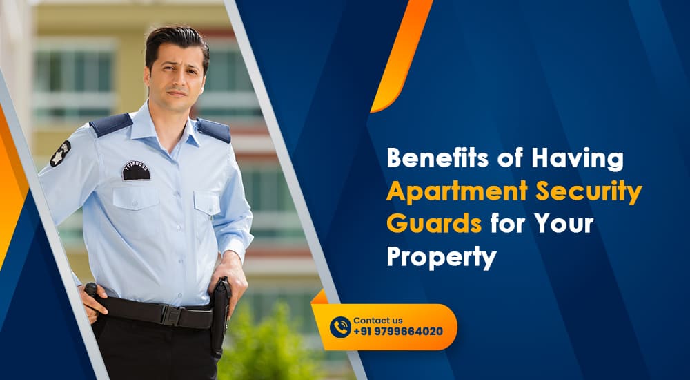 Benefits of Having Apartment Security Guards for Your Property